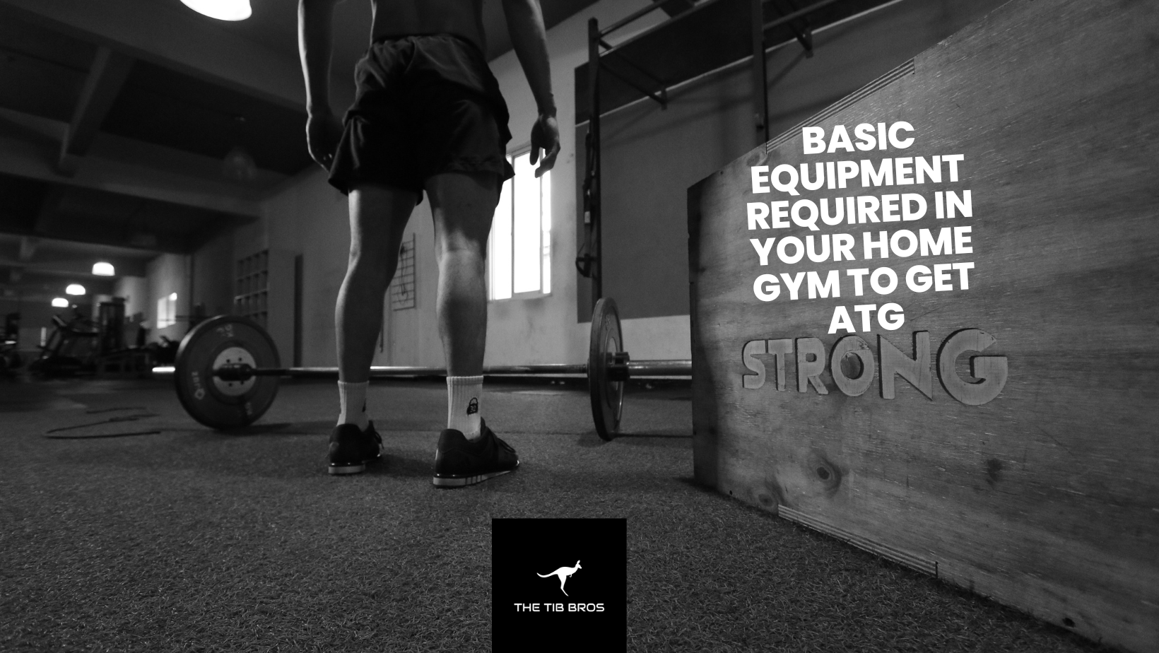 Basic Equipment Required In Your Home Gym To Get ATG Strong